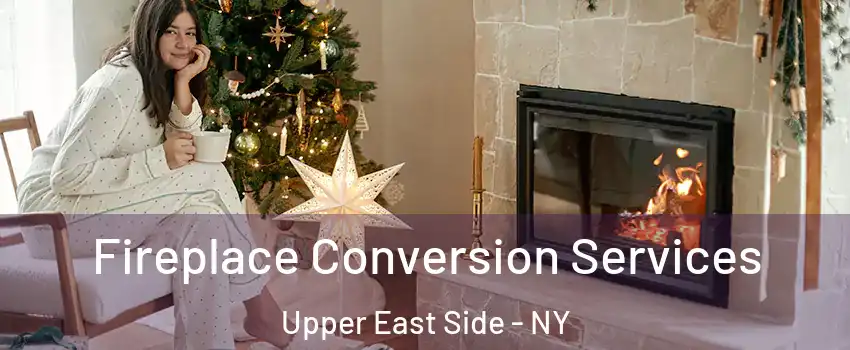 Fireplace Conversion Services Upper East Side - NY