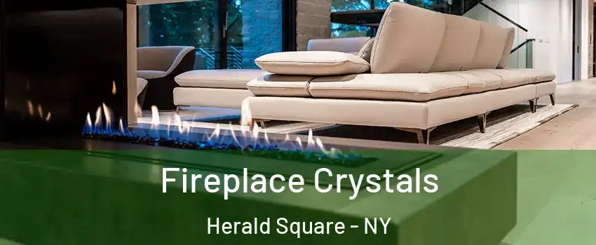 Fireplace Crystals Herald Square - NY