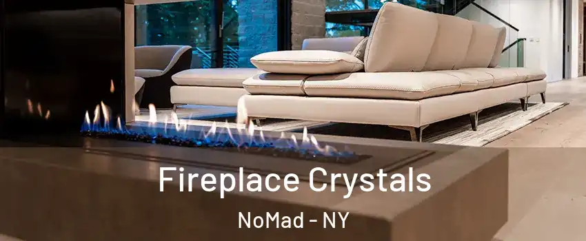 Fireplace Crystals NoMad - NY