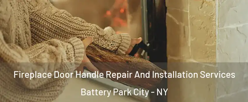 Fireplace Door Handle Repair And Installation Services Battery Park City - NY