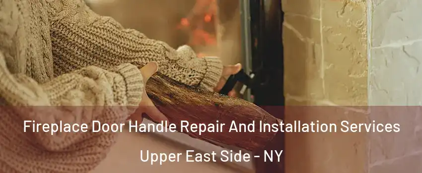 Fireplace Door Handle Repair And Installation Services Upper East Side - NY