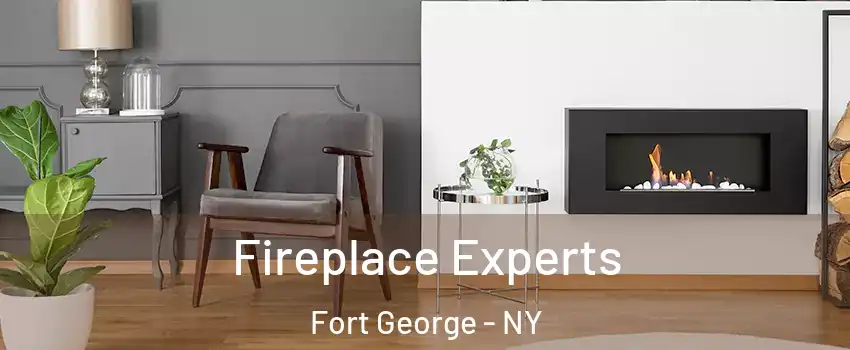 Fireplace Experts Fort George - NY