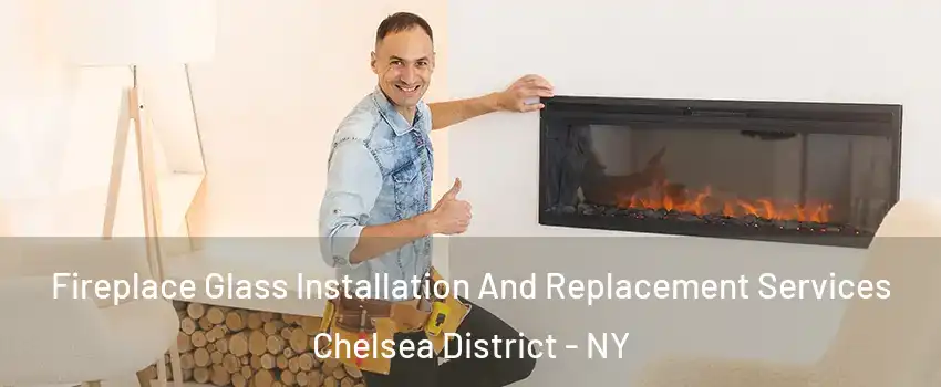 Fireplace Glass Installation And Replacement Services Chelsea District - NY