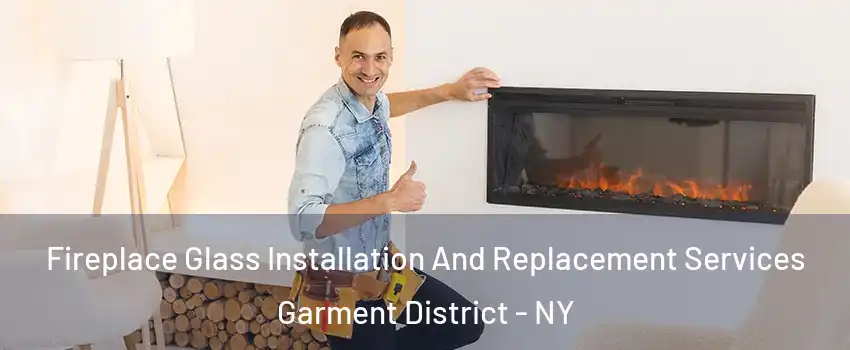 Fireplace Glass Installation And Replacement Services Garment District - NY