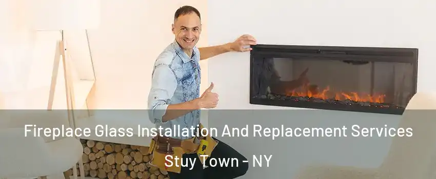 Fireplace Glass Installation And Replacement Services Stuy Town - NY