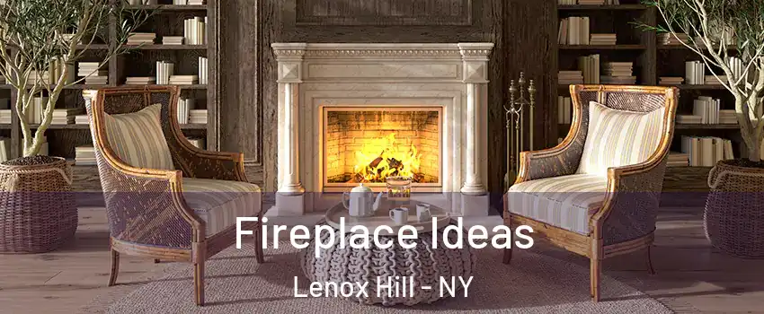 Fireplace Ideas Lenox Hill - NY