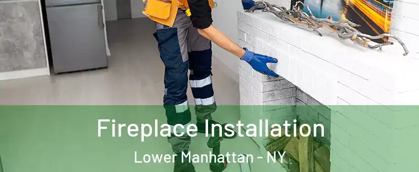 Fireplace Installation Lower Manhattan - NY