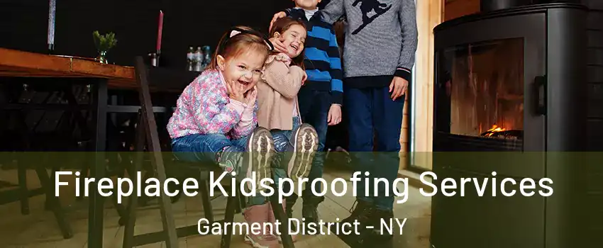 Fireplace Kidsproofing Services Garment District - NY