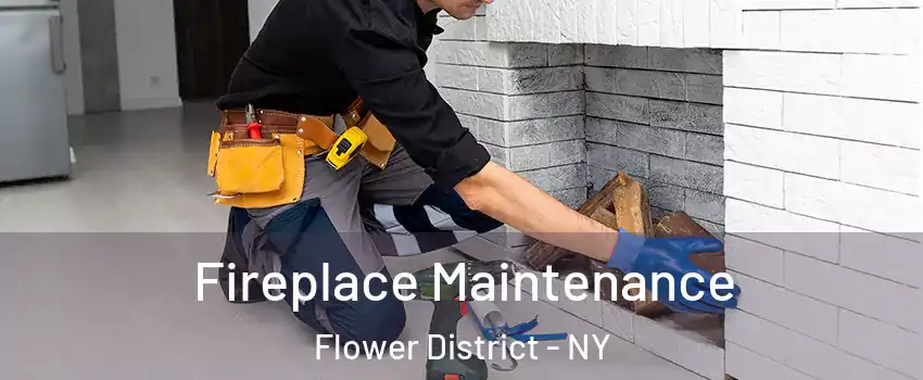 Fireplace Maintenance Flower District - NY