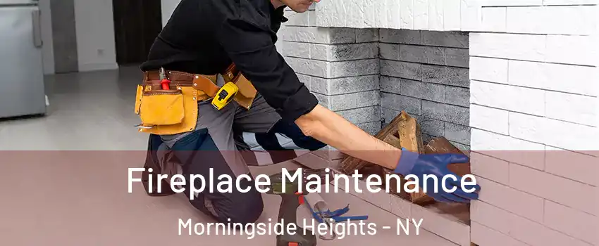 Fireplace Maintenance Morningside Heights - NY