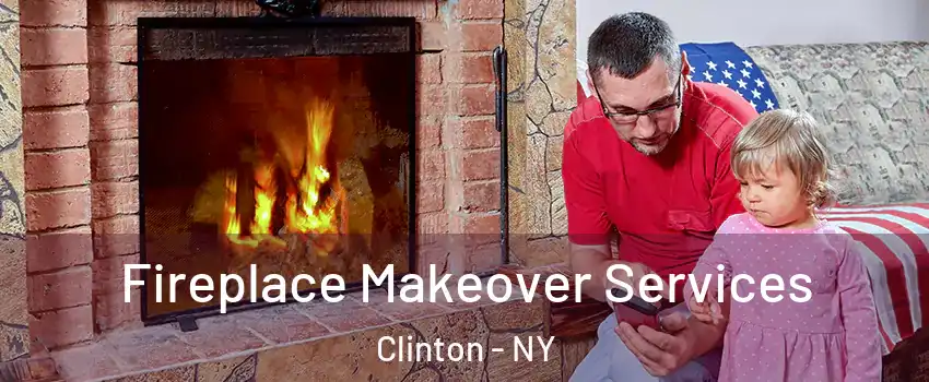 Fireplace Makeover Services Clinton - NY