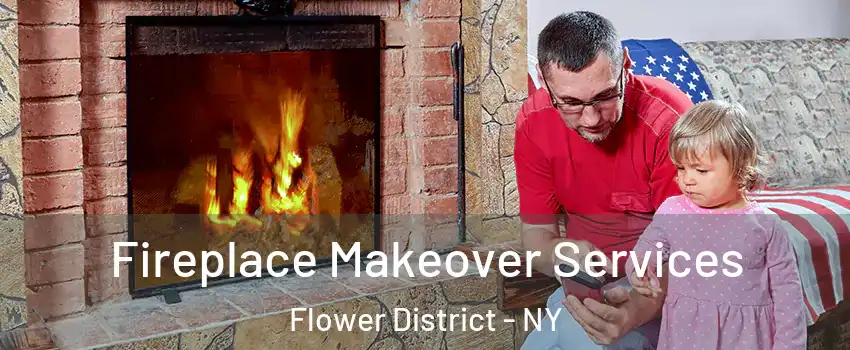 Fireplace Makeover Services Flower District - NY