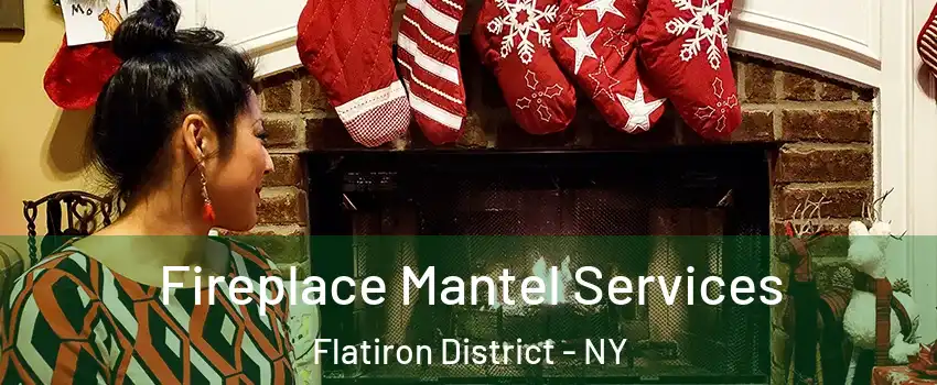 Fireplace Mantel Services Flatiron District - NY