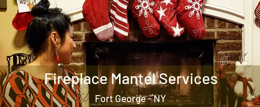 Fireplace Mantel Services Fort George - NY