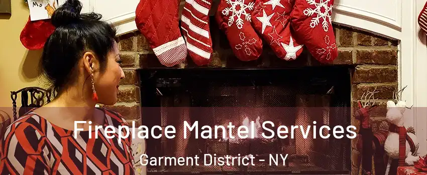 Fireplace Mantel Services Garment District - NY