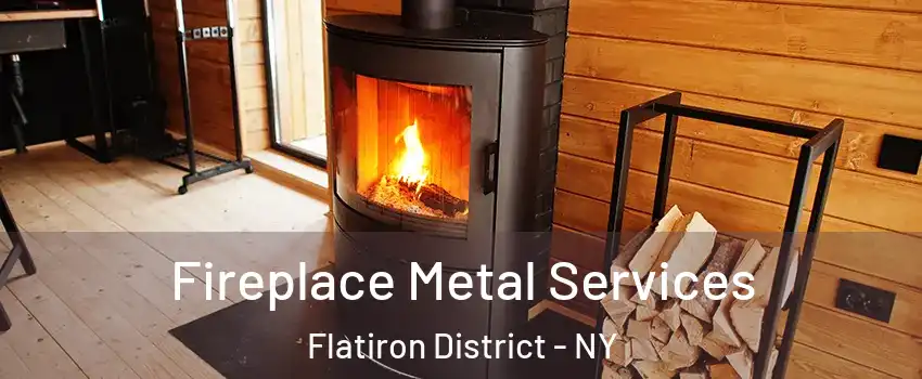 Fireplace Metal Services Flatiron District - NY