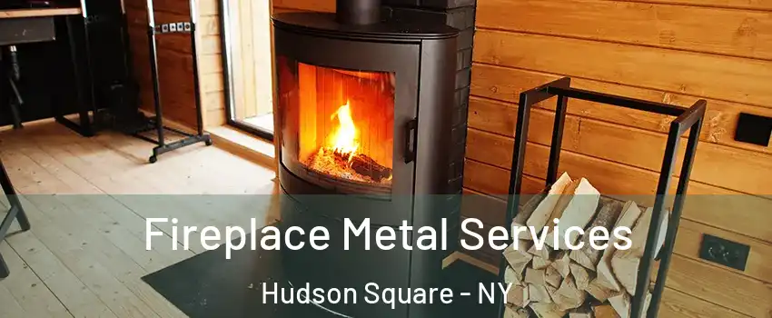 Fireplace Metal Services Hudson Square - NY