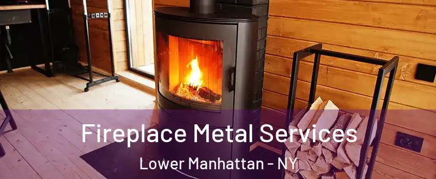 Fireplace Metal Services Lower Manhattan - NY