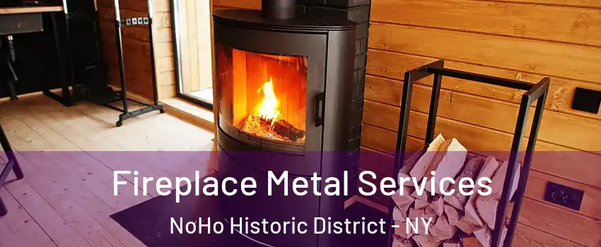 Fireplace Metal Services NoHo Historic District - NY
