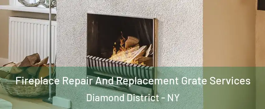 Fireplace Repair And Replacement Grate Services Diamond District - NY