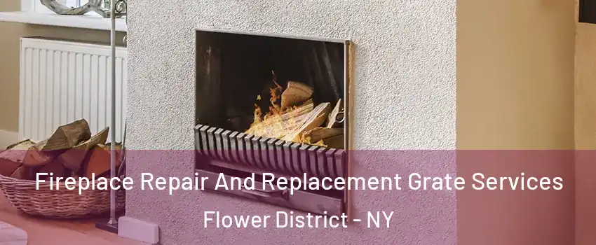 Fireplace Repair And Replacement Grate Services Flower District - NY