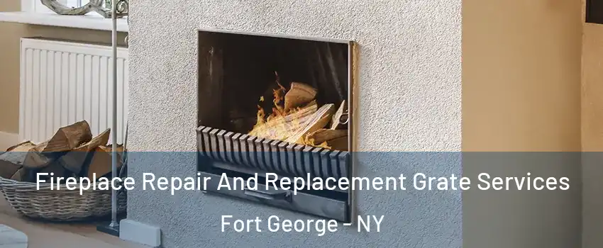 Fireplace Repair And Replacement Grate Services Fort George - NY