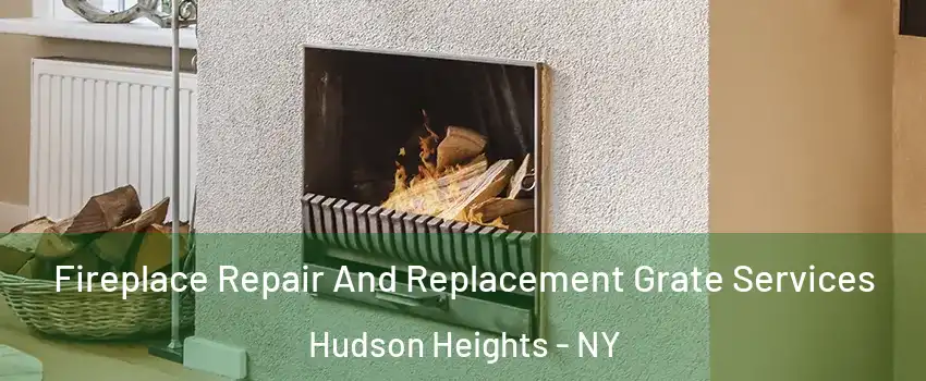 Fireplace Repair And Replacement Grate Services Hudson Heights - NY