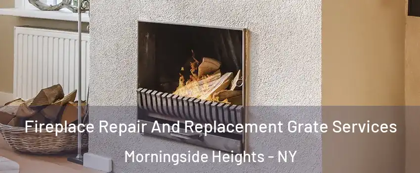 Fireplace Repair And Replacement Grate Services Morningside Heights - NY