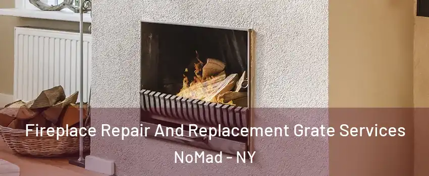 Fireplace Repair And Replacement Grate Services NoMad - NY