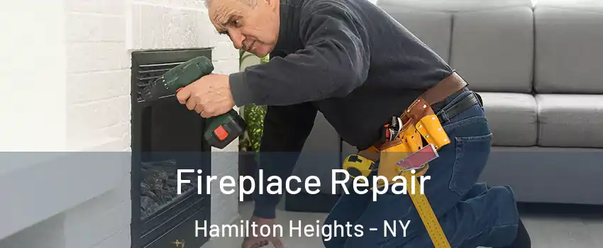 Fireplace Repair Hamilton Heights - NY