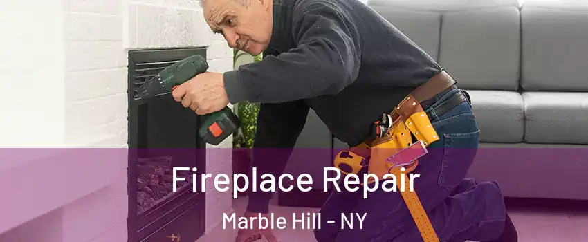 Fireplace Repair Marble Hill - NY