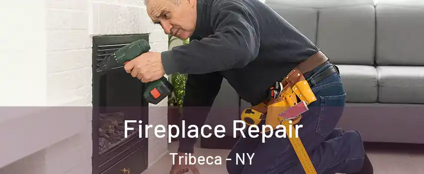 Fireplace Repair Tribeca - NY