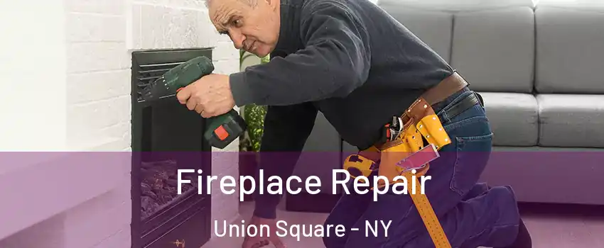 Fireplace Repair Union Square - NY