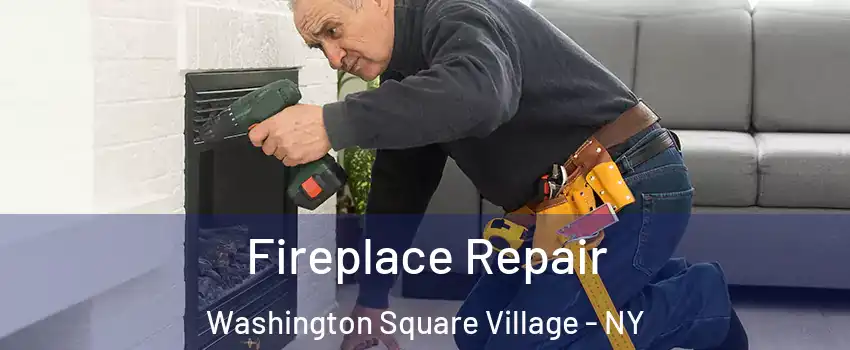 Fireplace Repair Washington Square Village - NY