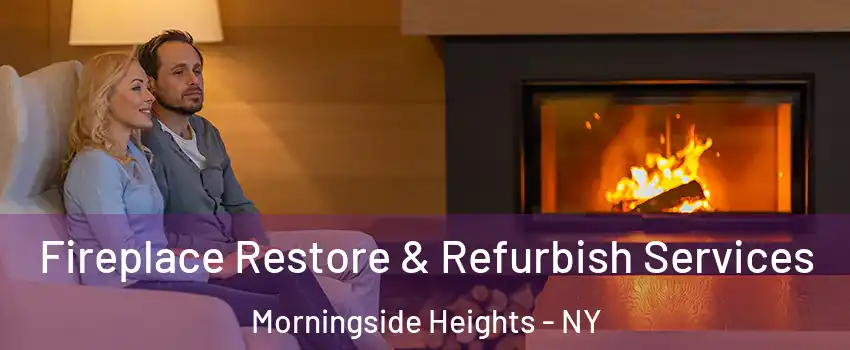 Fireplace Restore & Refurbish Services Morningside Heights - NY