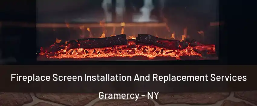 Fireplace Screen Installation And Replacement Services Gramercy - NY