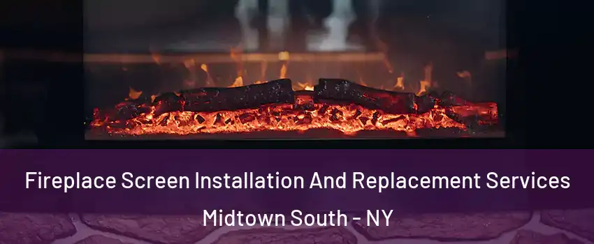 Fireplace Screen Installation And Replacement Services Midtown South - NY