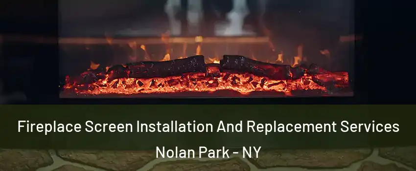 Fireplace Screen Installation And Replacement Services Nolan Park - NY