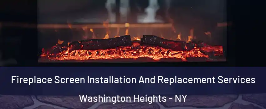 Fireplace Screen Installation And Replacement Services Washington Heights - NY