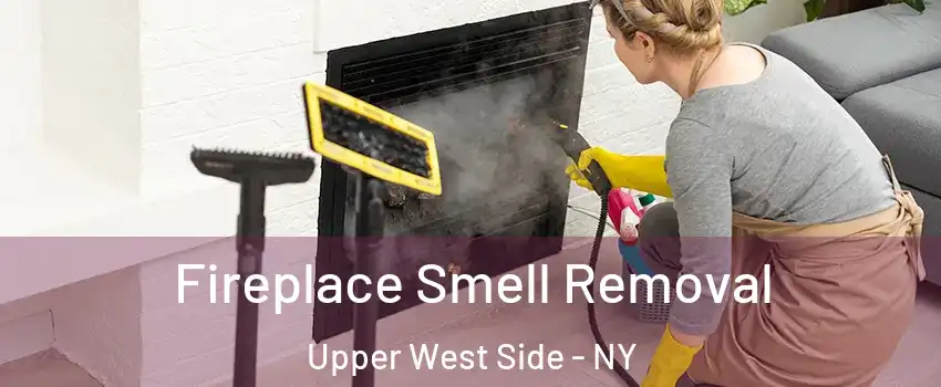 Fireplace Smell Removal Upper West Side - NY