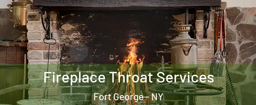 Fireplace Throat Services Fort George - NY