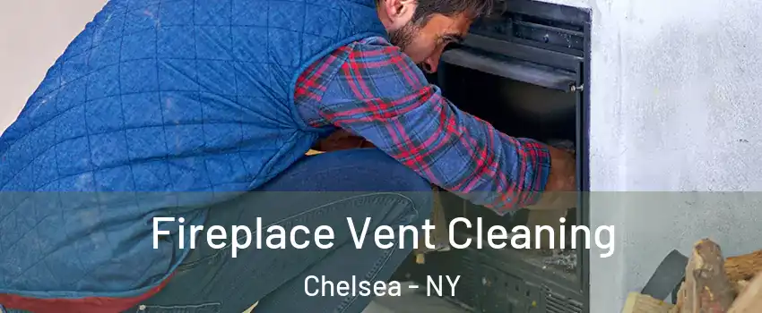 Fireplace Vent Cleaning Chelsea - NY