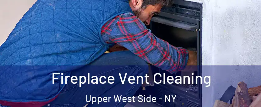 Fireplace Vent Cleaning Upper West Side - NY