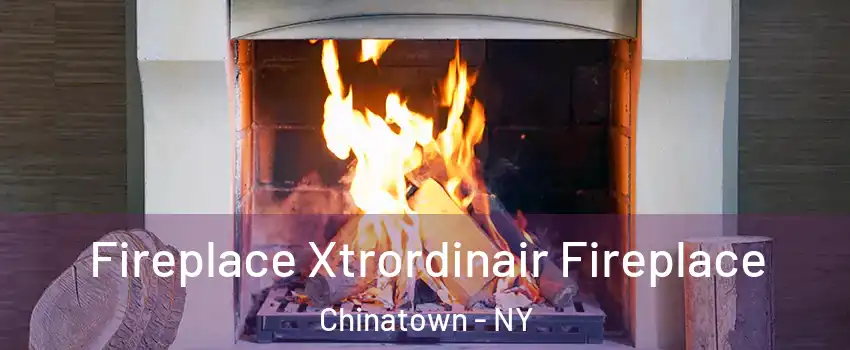 Fireplace Xtrordinair Fireplace Chinatown - NY