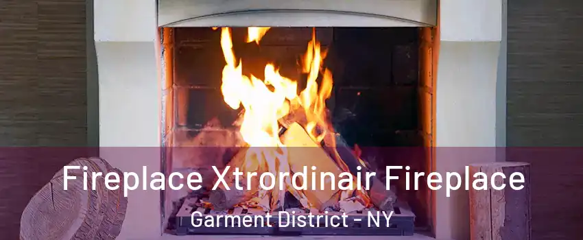 Fireplace Xtrordinair Fireplace Garment District - NY