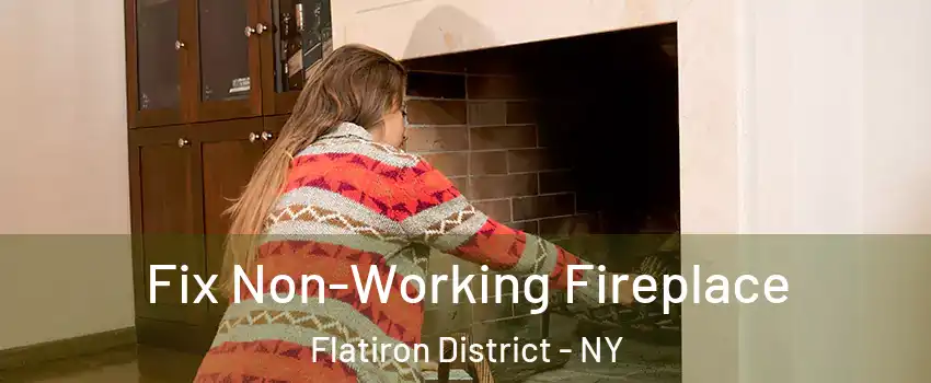 Fix Non-Working Fireplace Flatiron District - NY