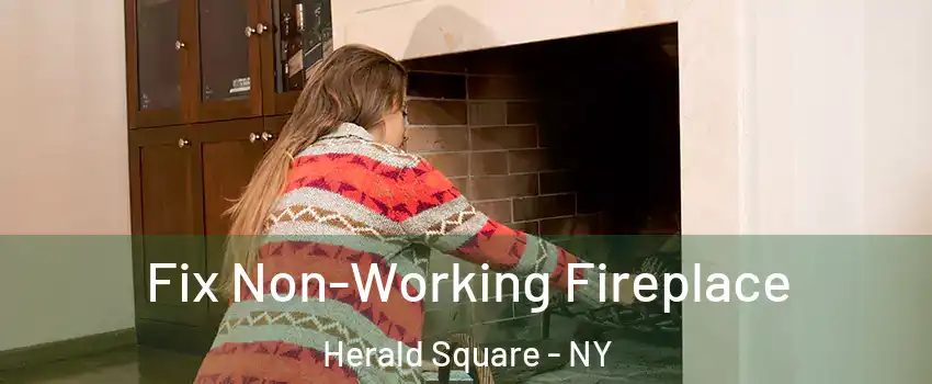 Fix Non-Working Fireplace Herald Square - NY