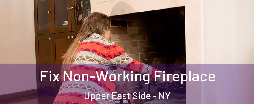 Fix Non-Working Fireplace Upper East Side - NY