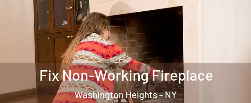 Fix Non-Working Fireplace Washington Heights - NY