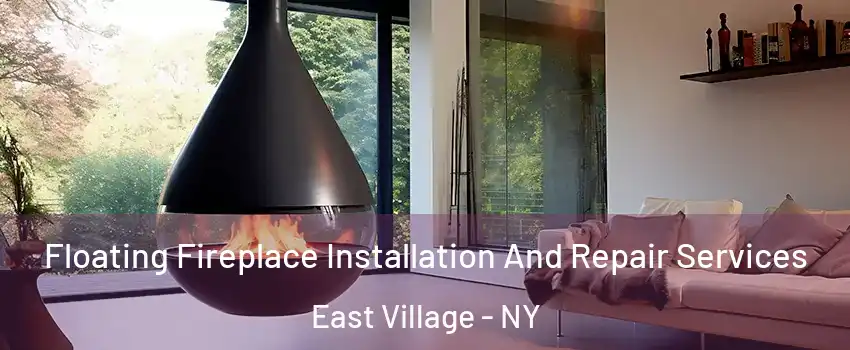 Floating Fireplace Installation And Repair Services East Village - NY